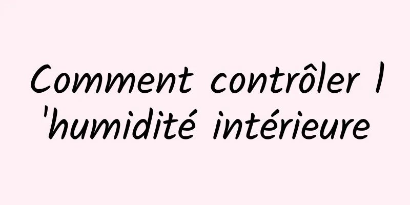 Comment contrôler l'humidité intérieure
