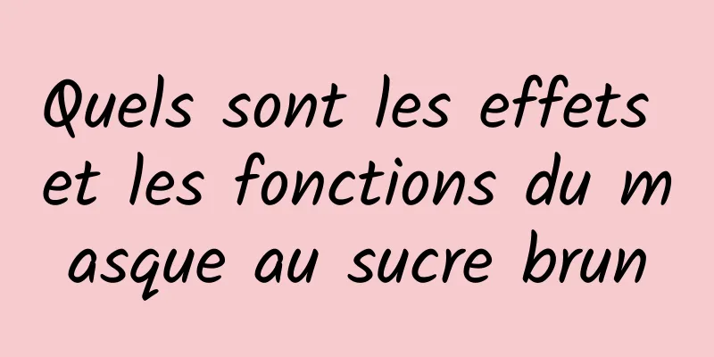 Quels sont les effets et les fonctions du masque au sucre brun
