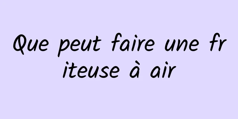 Que peut faire une friteuse à air