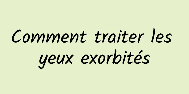Comment traiter les yeux exorbités