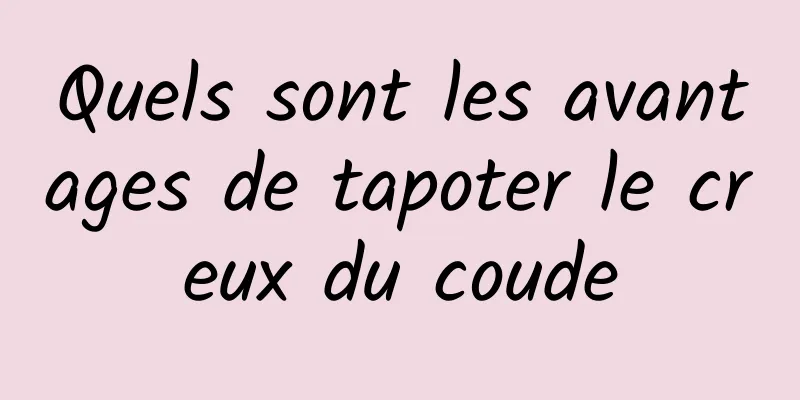 Quels sont les avantages de tapoter le creux du coude