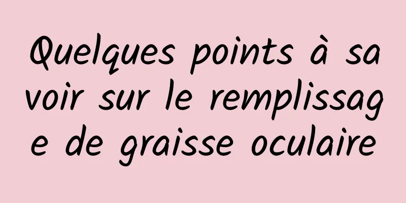 Quelques points à savoir sur le remplissage de graisse oculaire