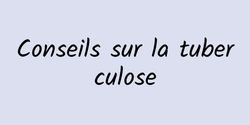 Conseils sur la tuberculose