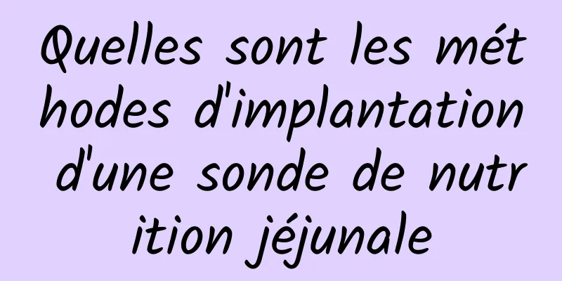 Quelles sont les méthodes d'implantation d'une sonde de nutrition jéjunale