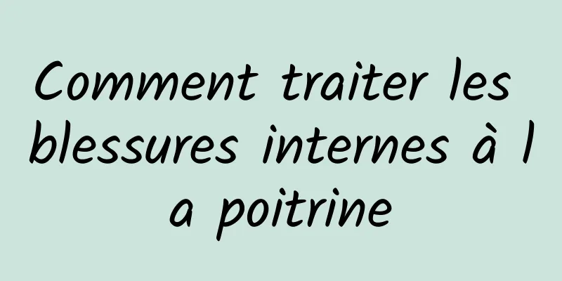 Comment traiter les blessures internes à la poitrine