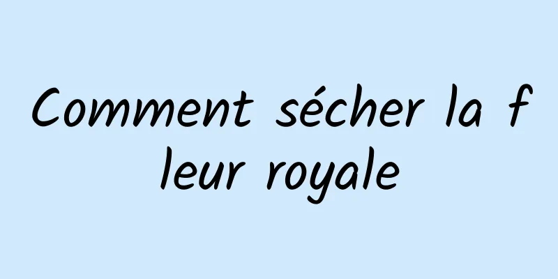 Comment sécher la fleur royale