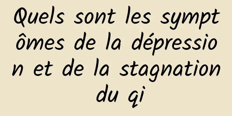 Quels sont les symptômes de la dépression et de la stagnation du qi