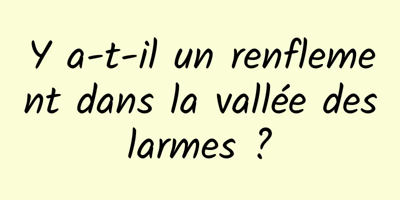 Y a-t-il un renflement dans la vallée des larmes ? 