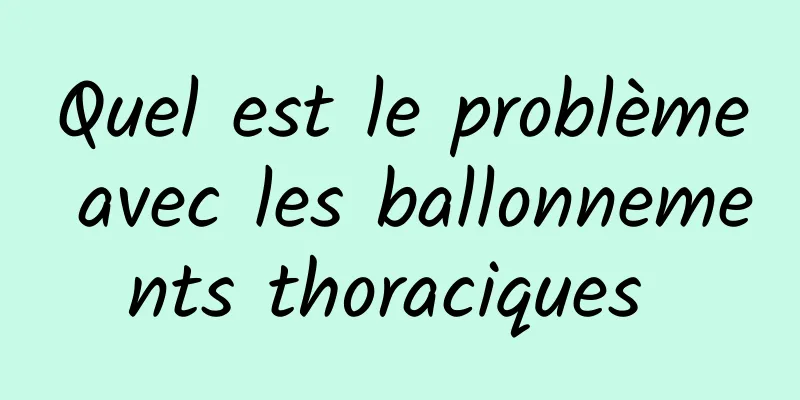 Quel est le problème avec les ballonnements thoraciques 