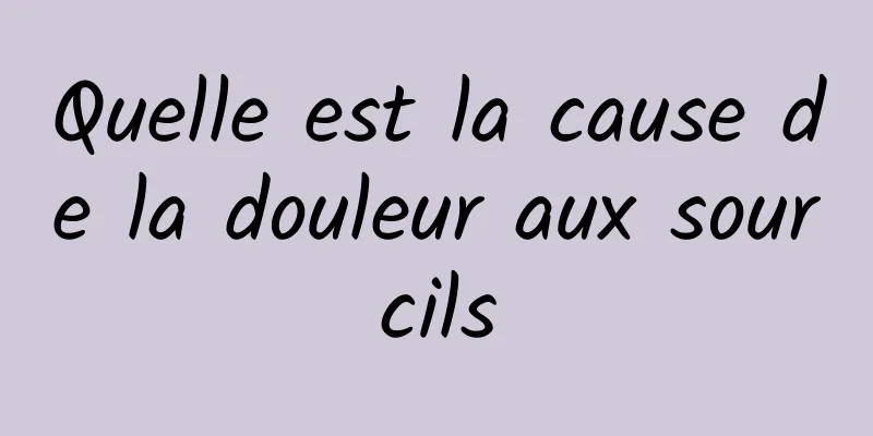 Quelle est la cause de la douleur aux sourcils