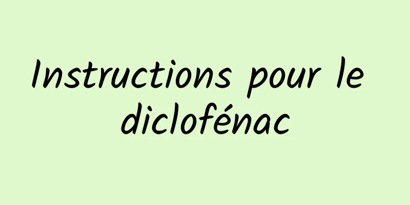 ​Instructions pour le diclofénac