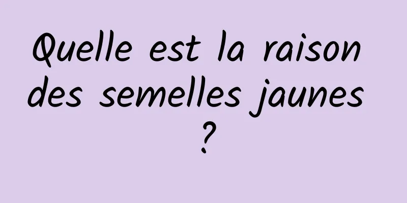 Quelle est la raison des semelles jaunes ?
