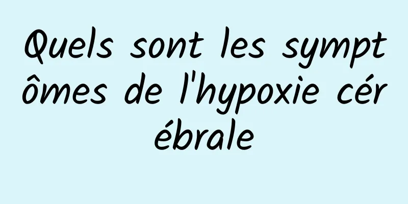 Quels sont les symptômes de l'hypoxie cérébrale