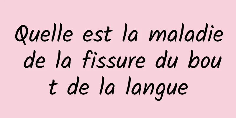 Quelle est la maladie de la fissure du bout de la langue