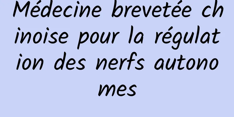 Médecine brevetée chinoise pour la régulation des nerfs autonomes