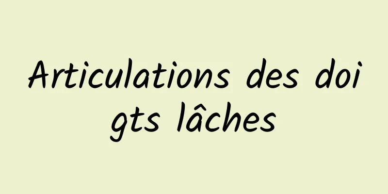 Articulations des doigts lâches