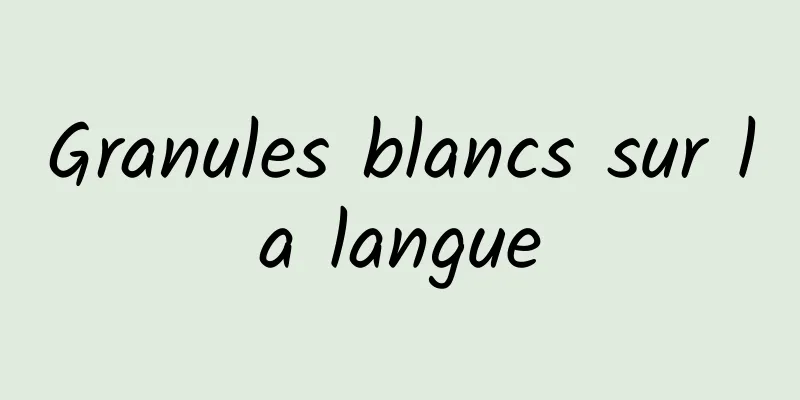 Granules blancs sur la langue