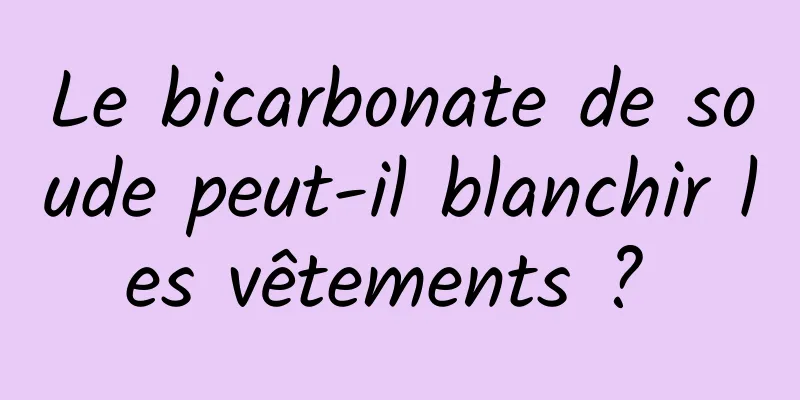 Le bicarbonate de soude peut-il blanchir les vêtements ? 