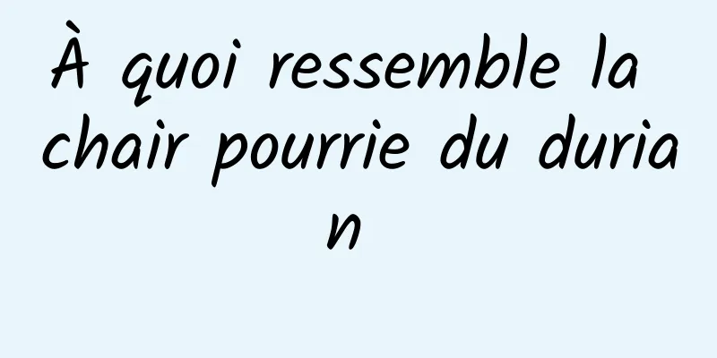 À quoi ressemble la chair pourrie du durian 