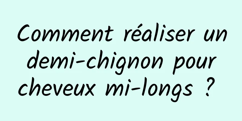 Comment réaliser un demi-chignon pour cheveux mi-longs ? 