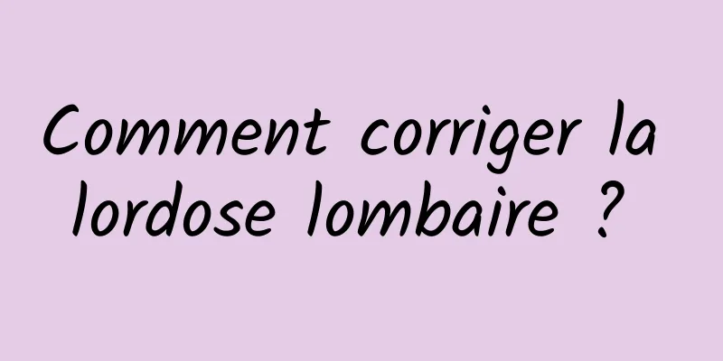 Comment corriger la lordose lombaire ? 