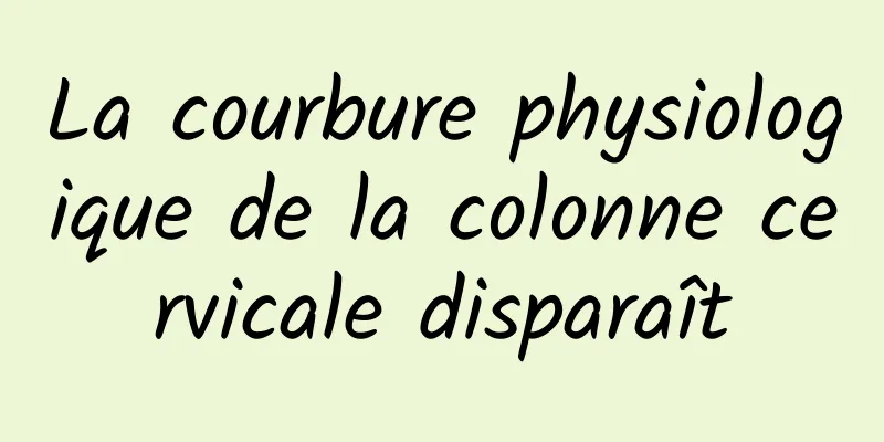 La courbure physiologique de la colonne cervicale disparaît