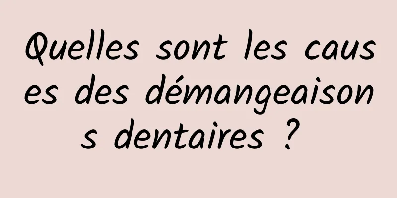 Quelles sont les causes des démangeaisons dentaires ? 