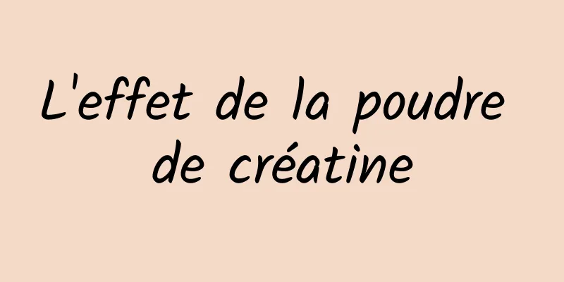 L'effet de la poudre de créatine