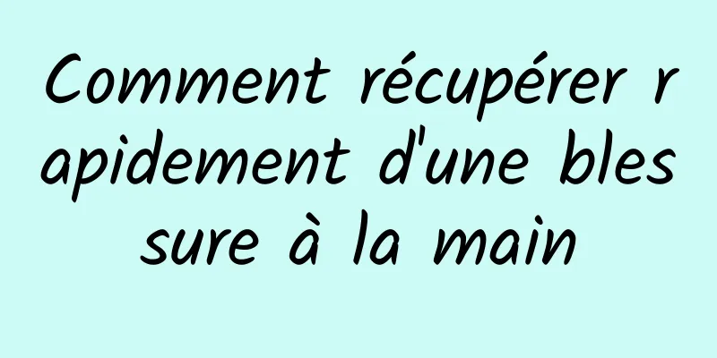 Comment récupérer rapidement d'une blessure à la main