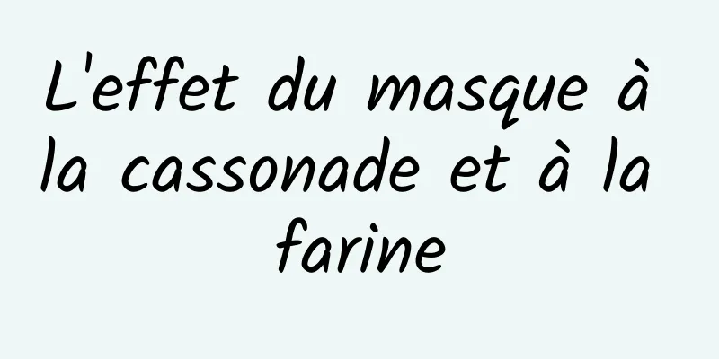 L'effet du masque à la cassonade et à la farine