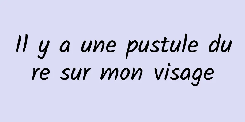 Il y a une pustule dure sur mon visage