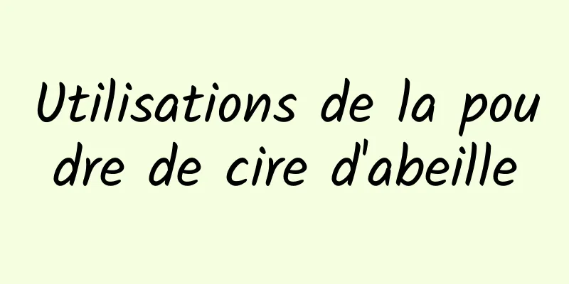 Utilisations de la poudre de cire d'abeille