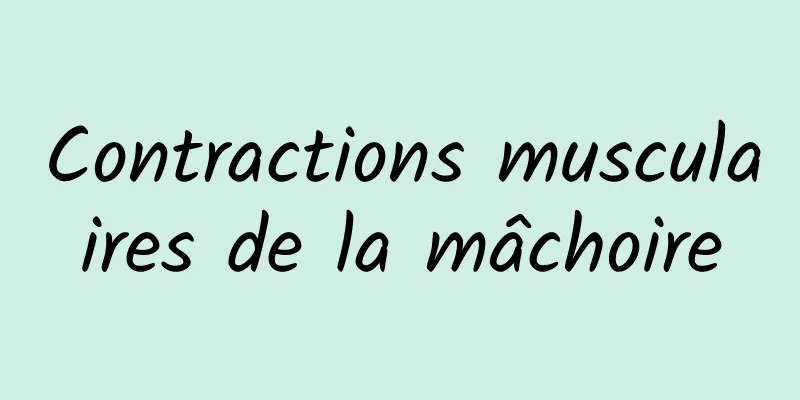Contractions musculaires de la mâchoire