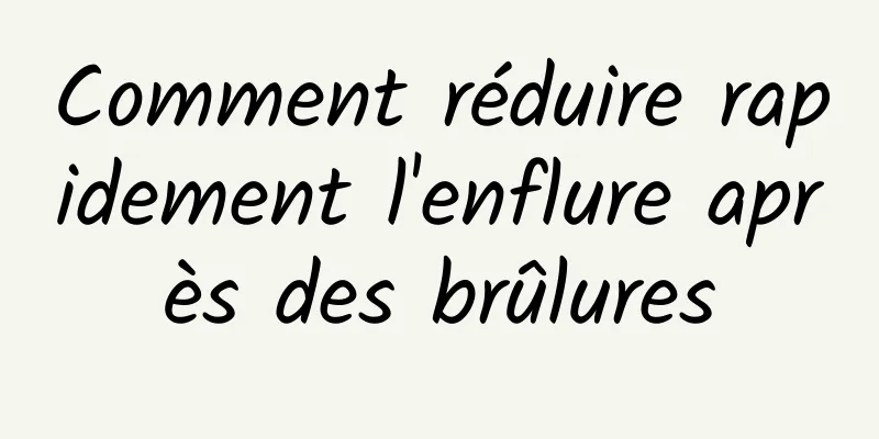 Comment réduire rapidement l'enflure après des brûlures