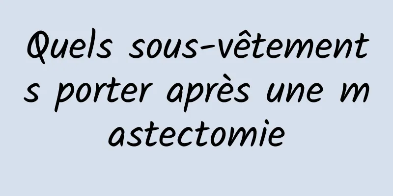 Quels sous-vêtements porter après une mastectomie