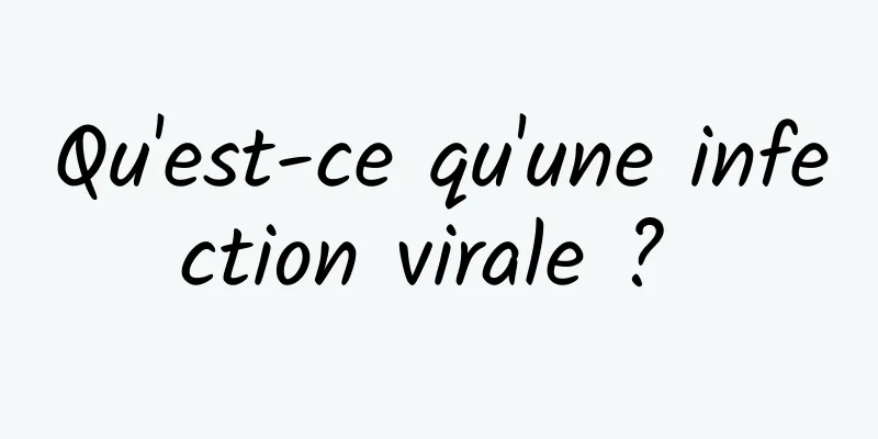 Qu'est-ce qu'une infection virale ? 