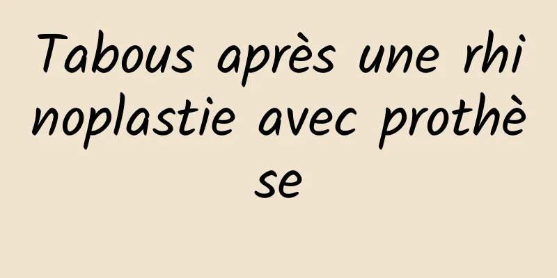 Tabous après une rhinoplastie avec prothèse