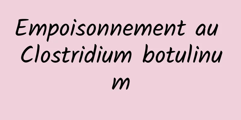 Empoisonnement au Clostridium botulinum