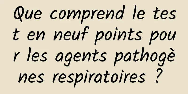 Que comprend le test en neuf points pour les agents pathogènes respiratoires ? 