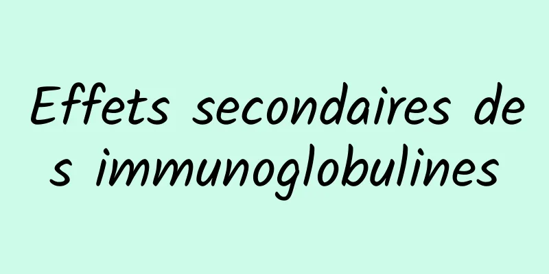 Effets secondaires des immunoglobulines