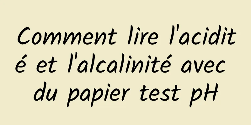 Comment lire l'acidité et l'alcalinité avec du papier test pH