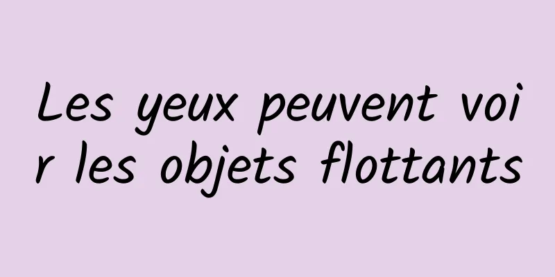 Les yeux peuvent voir les objets flottants