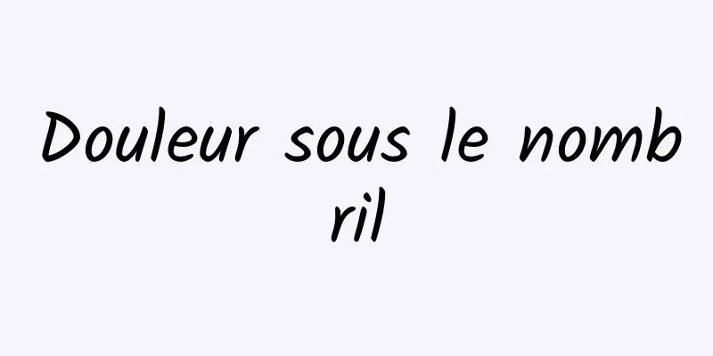 Douleur sous le nombril