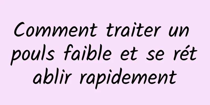 Comment traiter un pouls faible et se rétablir rapidement