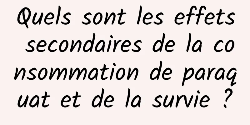 Quels sont les effets secondaires de la consommation de paraquat et de la survie ?