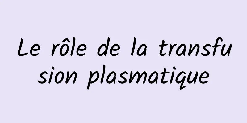 Le rôle de la transfusion plasmatique