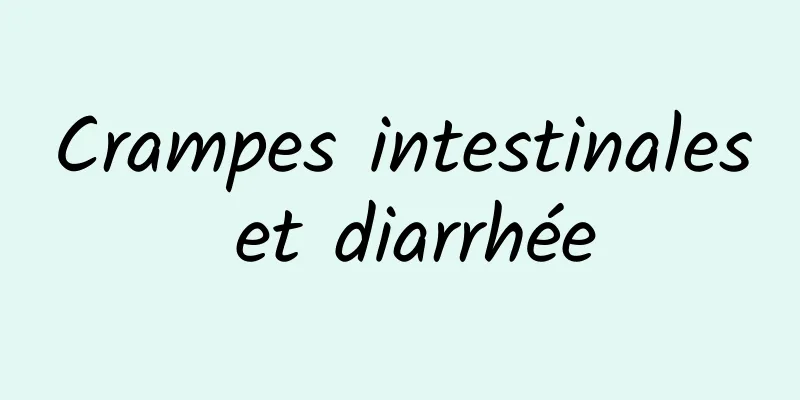 Crampes intestinales et diarrhée