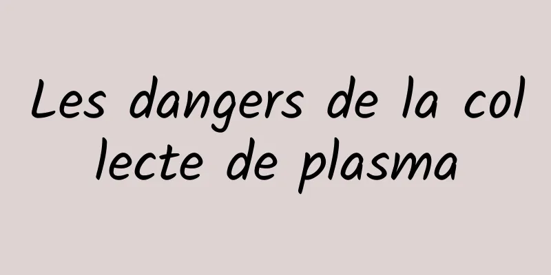 Les dangers de la collecte de plasma