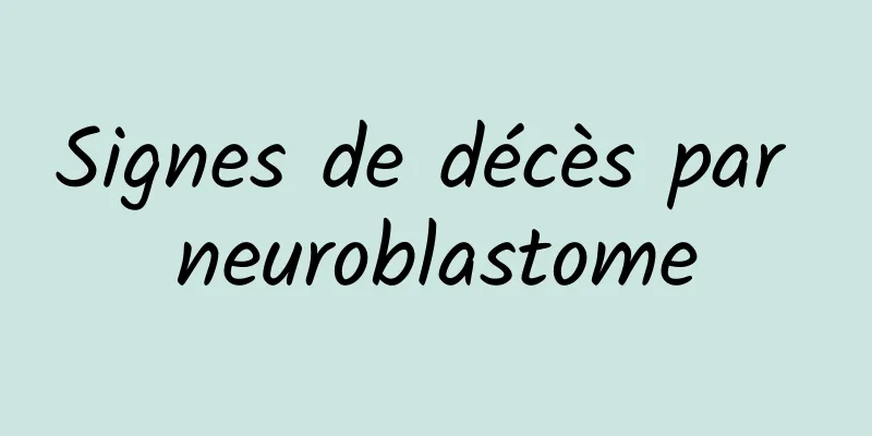 Signes de décès par neuroblastome