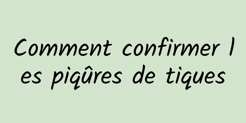 Comment confirmer les piqûres de tiques